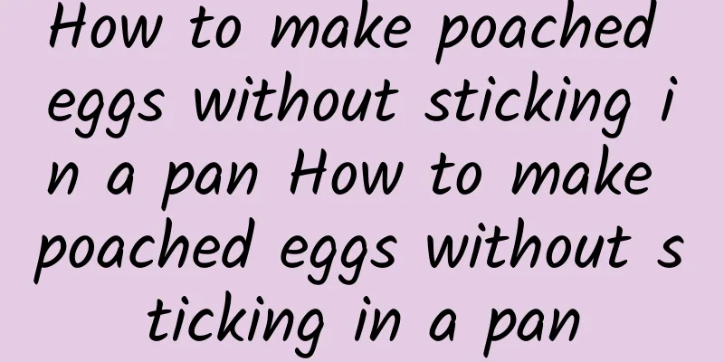 How to make poached eggs without sticking in a pan How to make poached eggs without sticking in a pan