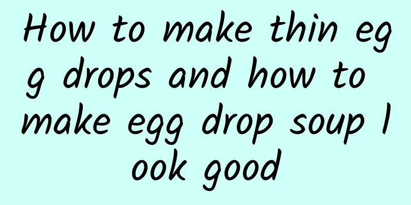 How to make thin egg drops and how to make egg drop soup look good