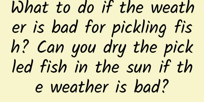 What to do if the weather is bad for pickling fish? Can you dry the pickled fish in the sun if the weather is bad?