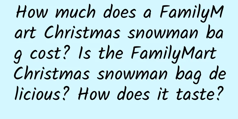 How much does a FamilyMart Christmas snowman bag cost? Is the FamilyMart Christmas snowman bag delicious? How does it taste?
