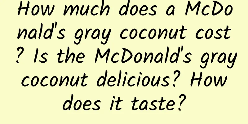 How much does a McDonald's gray coconut cost? Is the McDonald's gray coconut delicious? How does it taste?