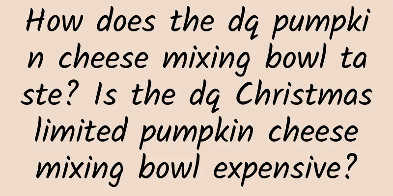 How does the dq pumpkin cheese mixing bowl taste? Is the dq Christmas limited pumpkin cheese mixing bowl expensive?