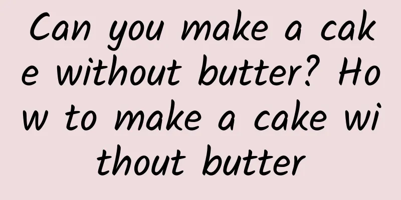Can you make a cake without butter? How to make a cake without butter
