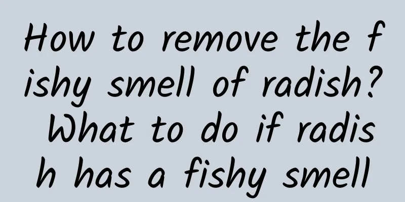 How to remove the fishy smell of radish? What to do if radish has a fishy smell