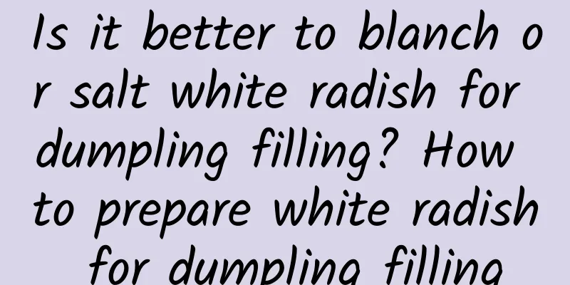 Is it better to blanch or salt white radish for dumpling filling? How to prepare white radish for dumpling filling