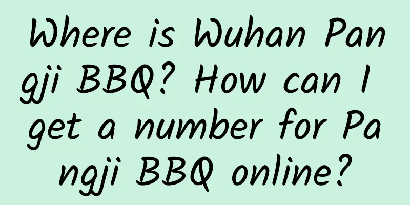Where is Wuhan Pangji BBQ? How can I get a number for Pangji BBQ online?