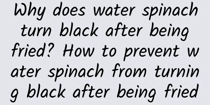 Why does water spinach turn black after being fried? How to prevent water spinach from turning black after being fried