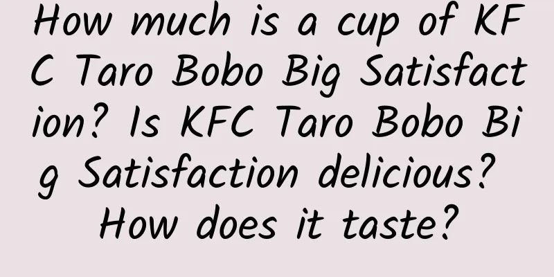 How much is a cup of KFC Taro Bobo Big Satisfaction? Is KFC Taro Bobo Big Satisfaction delicious? How does it taste?