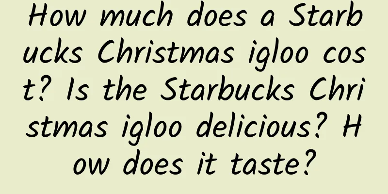 How much does a Starbucks Christmas igloo cost? Is the Starbucks Christmas igloo delicious? How does it taste?