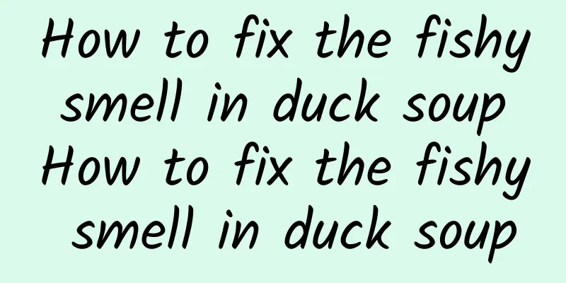 How to fix the fishy smell in duck soup How to fix the fishy smell in duck soup