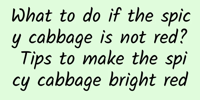 What to do if the spicy cabbage is not red? Tips to make the spicy cabbage bright red