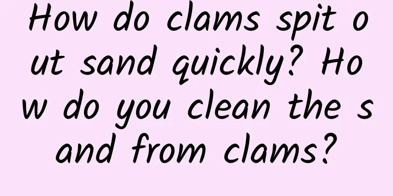 How do clams spit out sand quickly? How do you clean the sand from clams?