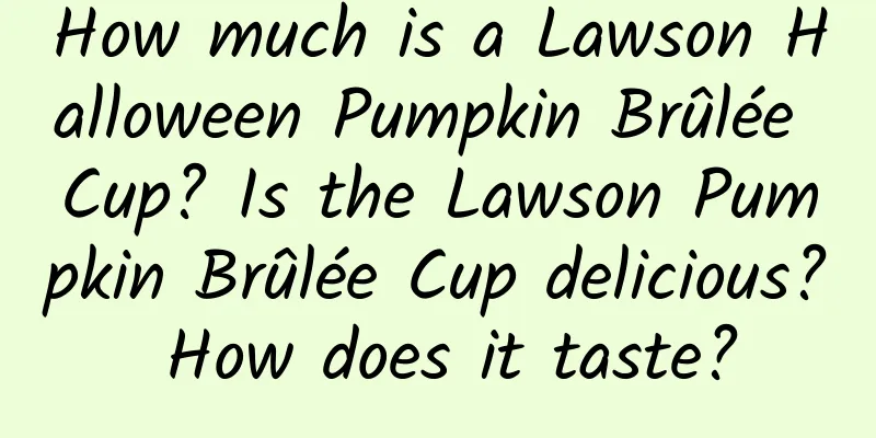 How much is a Lawson Halloween Pumpkin Brûlée Cup? Is the Lawson Pumpkin Brûlée Cup delicious? How does it taste?