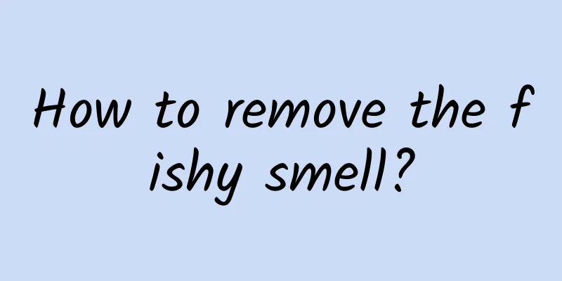 How to remove the fishy smell?