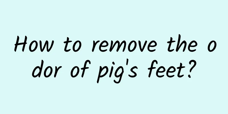 How to remove the odor of pig's feet?