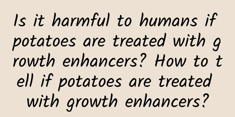 Is it harmful to humans if potatoes are treated with growth enhancers? How to tell if potatoes are treated with growth enhancers?