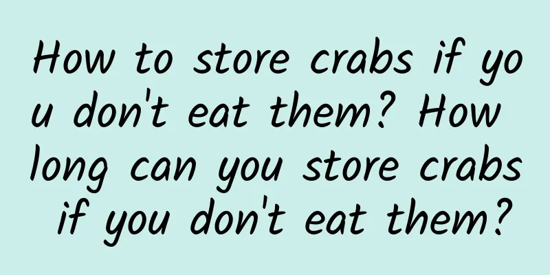 How to store crabs if you don't eat them? How long can you store crabs if you don't eat them?