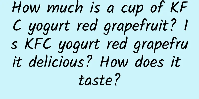 How much is a cup of KFC yogurt red grapefruit? Is KFC yogurt red grapefruit delicious? How does it taste?