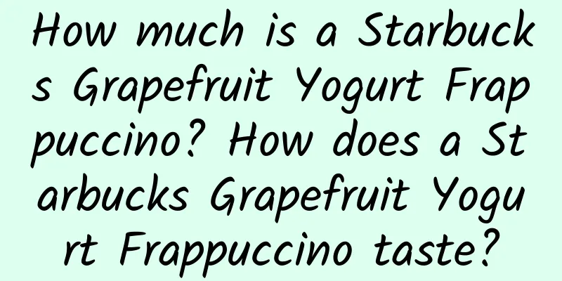 How much is a Starbucks Grapefruit Yogurt Frappuccino? How does a Starbucks Grapefruit Yogurt Frappuccino taste?