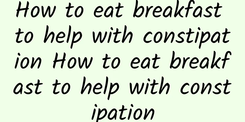 How to eat breakfast to help with constipation How to eat breakfast to help with constipation