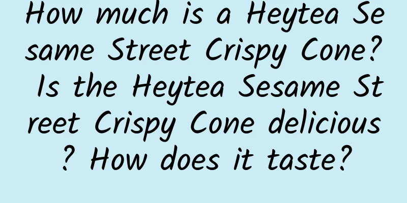 How much is a Heytea Sesame Street Crispy Cone? Is the Heytea Sesame Street Crispy Cone delicious? How does it taste?