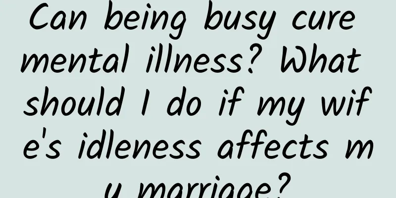 Can being busy cure mental illness? What should I do if my wife's idleness affects my marriage?