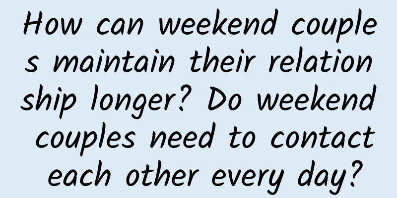 How can weekend couples maintain their relationship longer? Do weekend couples need to contact each other every day?