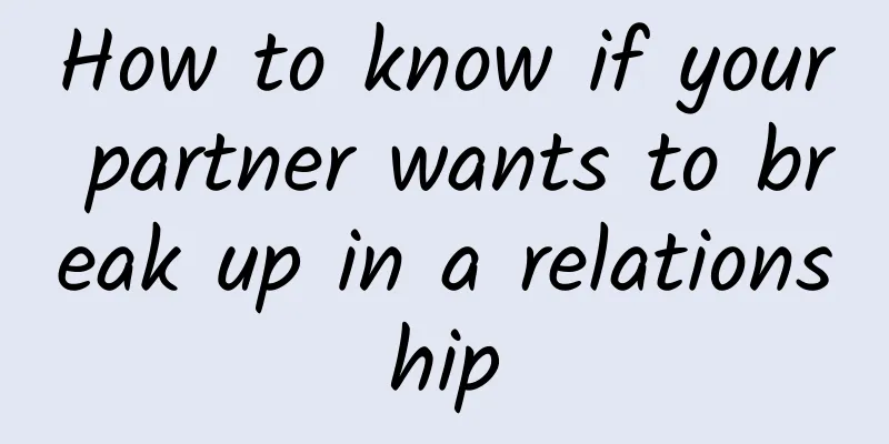 How to know if your partner wants to break up in a relationship