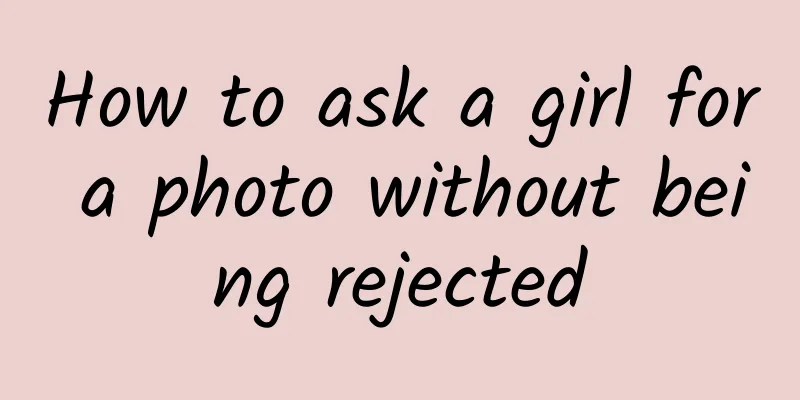 How to ask a girl for a photo without being rejected